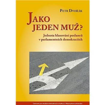 Jako jeden muž?: Jednota hlasování poslanců v parlamentních demokraciích (978-80-7325-428-5)