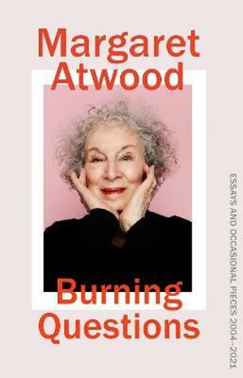 Burning Questions : Essays 2004-2021 - Margaret Atwoodová