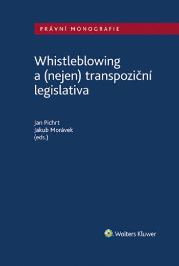 Whistleblowing a (nejen) transpoziční legislativa - Jakub Morávek, Jan Pichrt - e-kniha