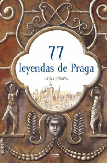 77 leyendas de Praga / 77 pražských legend (španělsky) - Renáta Fučíková, Alena Ježková