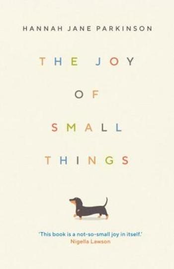 The Joy of Small Things - Hannah Jane Parkinson