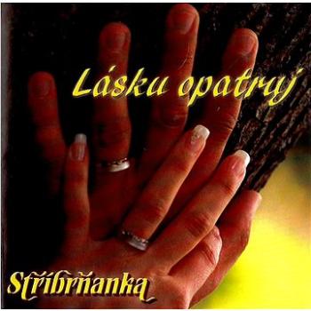 Stříbrňanka: Lásku opatruj - CD (410211-2)