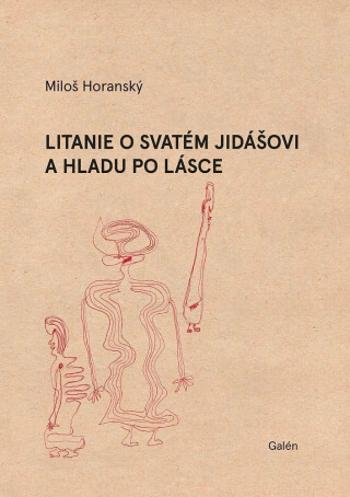 Litanie o svatém Jidášovi a hladu po lásce - Miloš Horanský