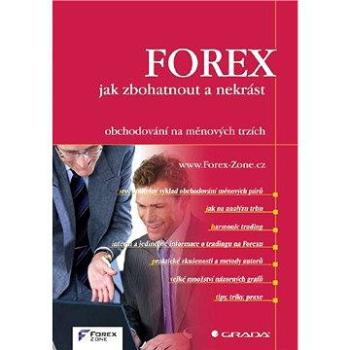 FOREX - jak zbohatnout a nekrást (978-80-247-3739-3)