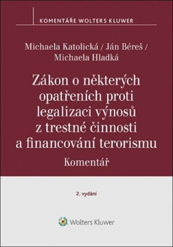 Zákon o některých opatřeních proti legalizaci výnosů z trestné činnosti - Michaela Katolická, Ján Béreš, Michaela Hladká