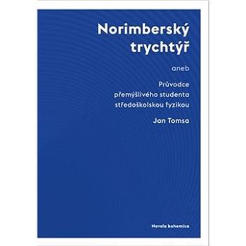 Norimberský trychtýř: aneb Průvodce přemýšlivého studenta středoškolskou fyzikou (978-80-88322-35-1)