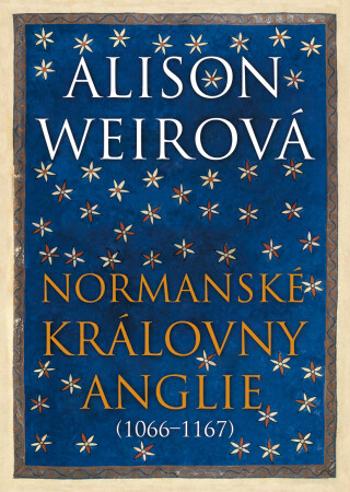 Normanské královny Anglie (1066-1167) - Alison Weirová