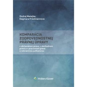 Komparácia zodpovednostnej právnej úpravy: v občianskom, v obchodnom a v pracovnom práve s relevantn (978-80-8168-656-6)