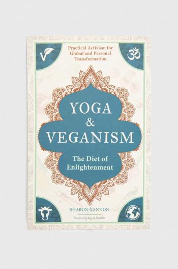 Knížka Mandala Publishing Group Yoga and Veganism, Sharon Gannon, Ingrid Newkirk