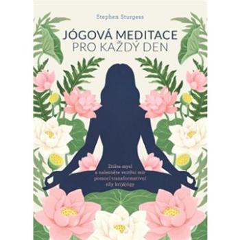 Jógová meditace pro každý den: Ztište mysl a nalezněte vnitřní mír pomocí transformativní síly krijá (978-80-7554-290-8)