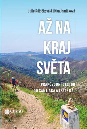 Až na kraj světa – Prapůvodní cestou do Santiaga a ještě dál - Julie Růžičková, Jitka Jandáková - e-kniha