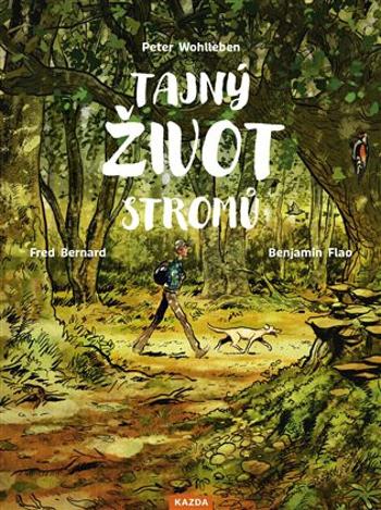 Tajný život stromů - Co cítí a jak komunikují - Peter Wohlleben, Fred Bernard, Benjamin Flao