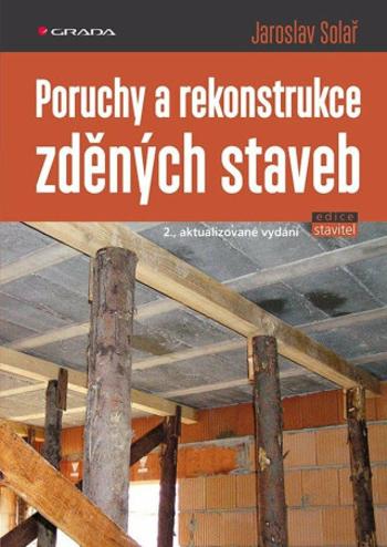 Poruchy a rekonstrukce zděných staveb - Jaroslav Solař