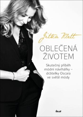 Oblečená životem - Skutečný příběh módní návrhářky – držitelky Oscara ve světě módy (Defekt) - Jitka Klett