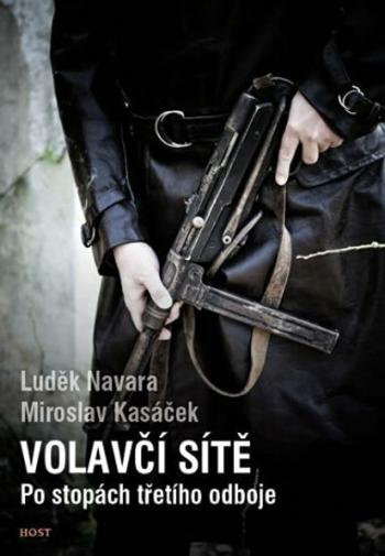 Volavčí sítě - Po stopách třetího odboje - Luděk Navara, Miroslav Kasáček