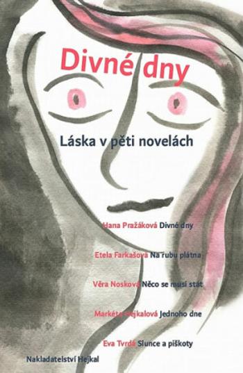 Divné dny - Láska v pěti novelách - Věra Nosková, Markéta Hejkalová, Hana Pražáková, Eva Tvrdá, Etela Farkašová