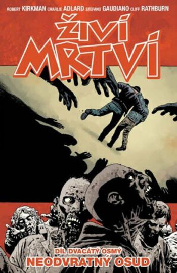 Živí mrtví 28 - Neodvratný osud - Robert Kirkman, Charlie Adlard, Cliff Rathburn