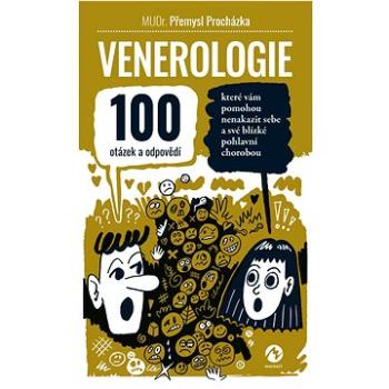 Venerologie: 100 otázek a odpovědí, které vám pomohou nenakazit sebe a své blízké pohlavní ch (978-80-7656-040-6)