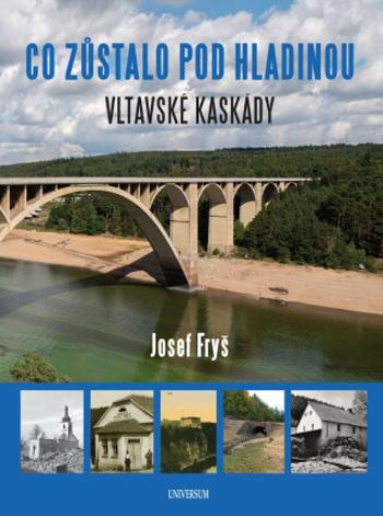 Co zůstalo pod hladinou: Vltavské kaskády - Josef Fryš