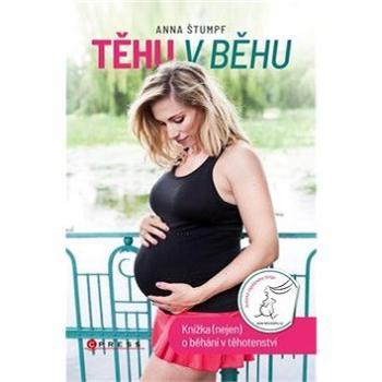 Těhu v běhu: Knížka (nejen) o běhání v těhotenství (978-80-264-1881-8)