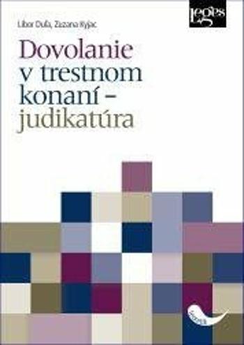 Dovolanie v trestnom konaní – judikatúra - Zuzana Kyjac, Libor Duľa