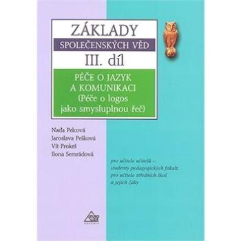 Základy společenských věd III.díl: Péče o jazyk a komunikaci (80-86861-28-7)