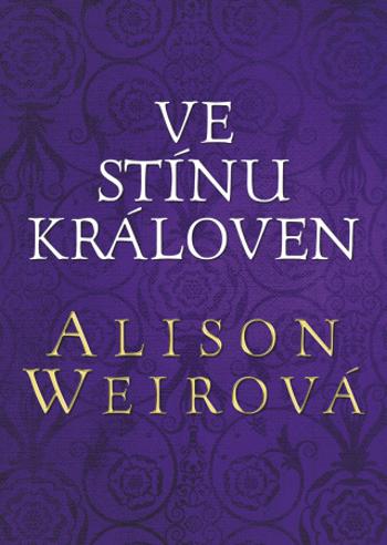 Ve stínu královen - Alison Weirová - e-kniha