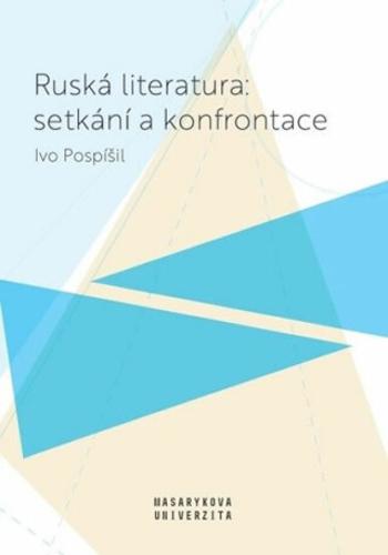 Ruská literatura: setkání a konfrontace - Ivo Pospíšil