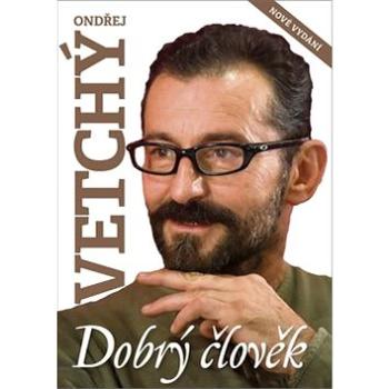 Dobrý člověk Ondřej Vetchý (978-80-87685-88-4)