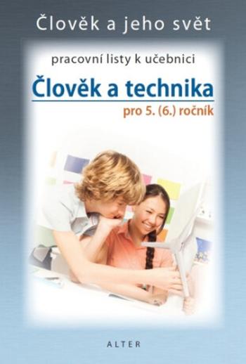 Člověk a technika pro 5. (6.) ročník Pracovní listy k učebnici - Petr Bradáč