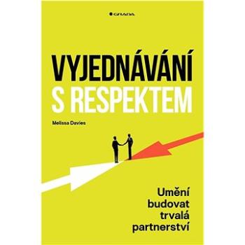 Vyjednávání s respektem: Umění budovat trvalá partnerství (978-80-271-3568-4)