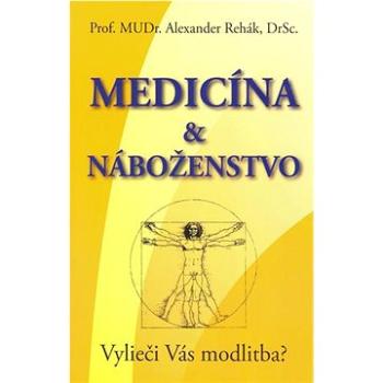 Medicína & náboženstvo: Vylieči Vás modlitba? (80-8079-055-8)