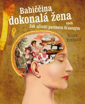 Babiččina dokonalá žena aneb Jak učiniti partnera šťastným - Klára Trnková