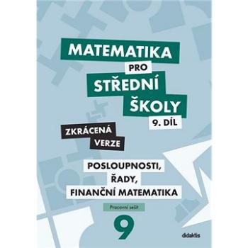 Matematika pro střední školy 9.díl Zkrácená verze: Posloupnosti, řady, finanční matematika (978-80-7358-336-1)