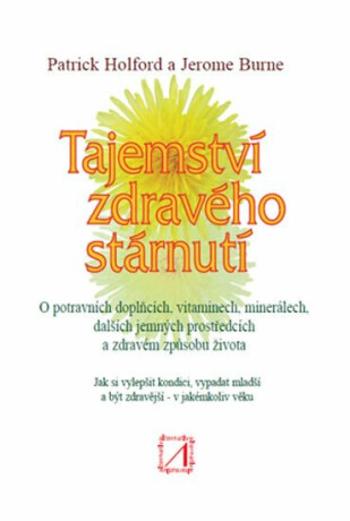 Tajemství zdravého stárnutí - Patrick Holford, Burne Jerome