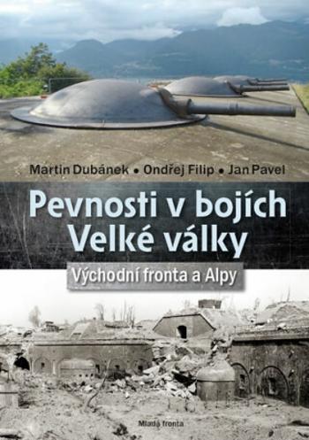 Pevnosti v bojích Velké války - Martin Dubánek, Jan Pavel, Ondřej Filip