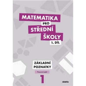 Matematika pro střední školy 1.díl Pracovní sešit: Základní poznatky (978-80-7358-197-8)