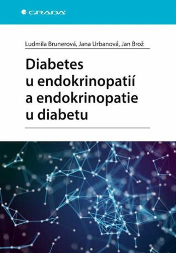 Diabetes u endokrinopatií a endokrinopatie u diabetu - Jan Brož, Ludmila Brunerová, Jana Urbanová