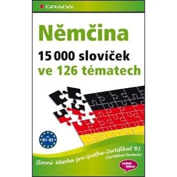 Němčina 15 000 slovíček ve 126 tématech: Slovní zásoba pro Goethe-Zertifikat B1 (Zertifikat Deutsch) (978-80-247-3886-4)