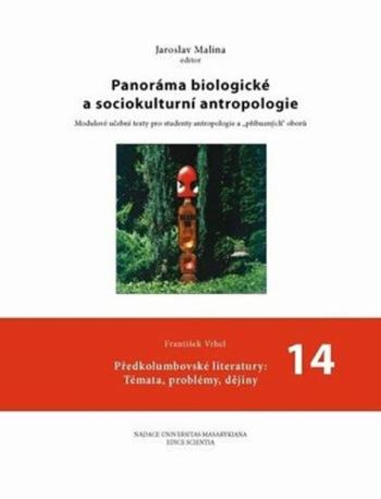 Panoráma biologické a sociokulturní antropologie: 14 Předkolumbovské literatury: Témata, problémy, dějiny - Jaroslav Malina