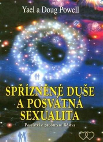 Spřízněné duše a posvátná sexualita - Poselství o probuzení lidstva - Yael Powell, Doug Powell