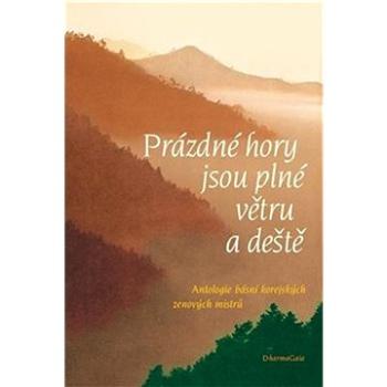 Prázdné hory jsou plné větru a deště: Antologie básní korejských zenových mistrů (978-80-85905-95-3)