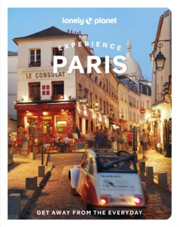 Lonely Planet Experience Paris - Le Nevez Catherine, Lonely Planet, Jean-Bernard Carillet, Fabienne Fong Yan, Mary Winston Nicklin, Eileen Cho, Jacque