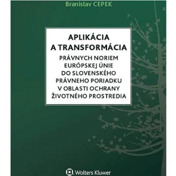 Aplikácia a transformácia právnych noriem EÚ do slo.práv.por.v oblasti OŽP (978-80-7598-434-0)