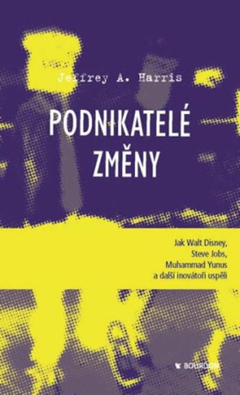 Podnikatelé změny - Harris Jeffrey A.