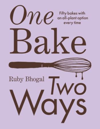 One Bake, Two Ways - Ruby Bhogal