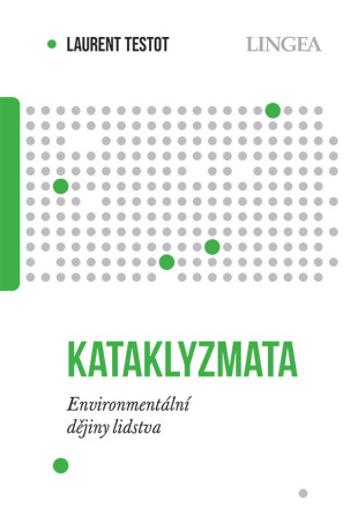 Kataklyzmata: Environmentální  dějiny  lidstva - Laurent Testot