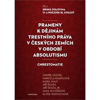 Prameny k dějinám trestního práva v českých zemích v období absolutismu: Díl. I. Druhá polovina 17.  (978-80-246-3775-4)