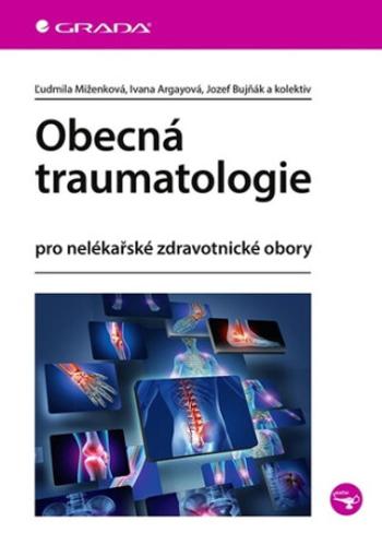 Obecná traumatologie - Ivana Argayová, Jozef Bujňák, Ľudmila Miženková