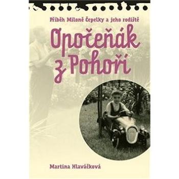 Opočeňák z Pohoří: Příběh Miloně Čepelky a jeho rodiště (978-80-7465-347-6)